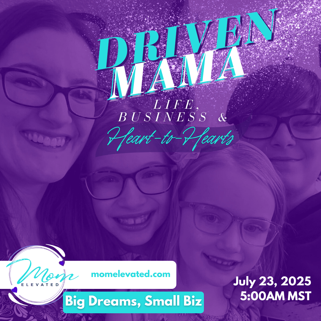 Driven Mama Life, Business, and Heart-to-Hearts: Big Dreams, Small Biz