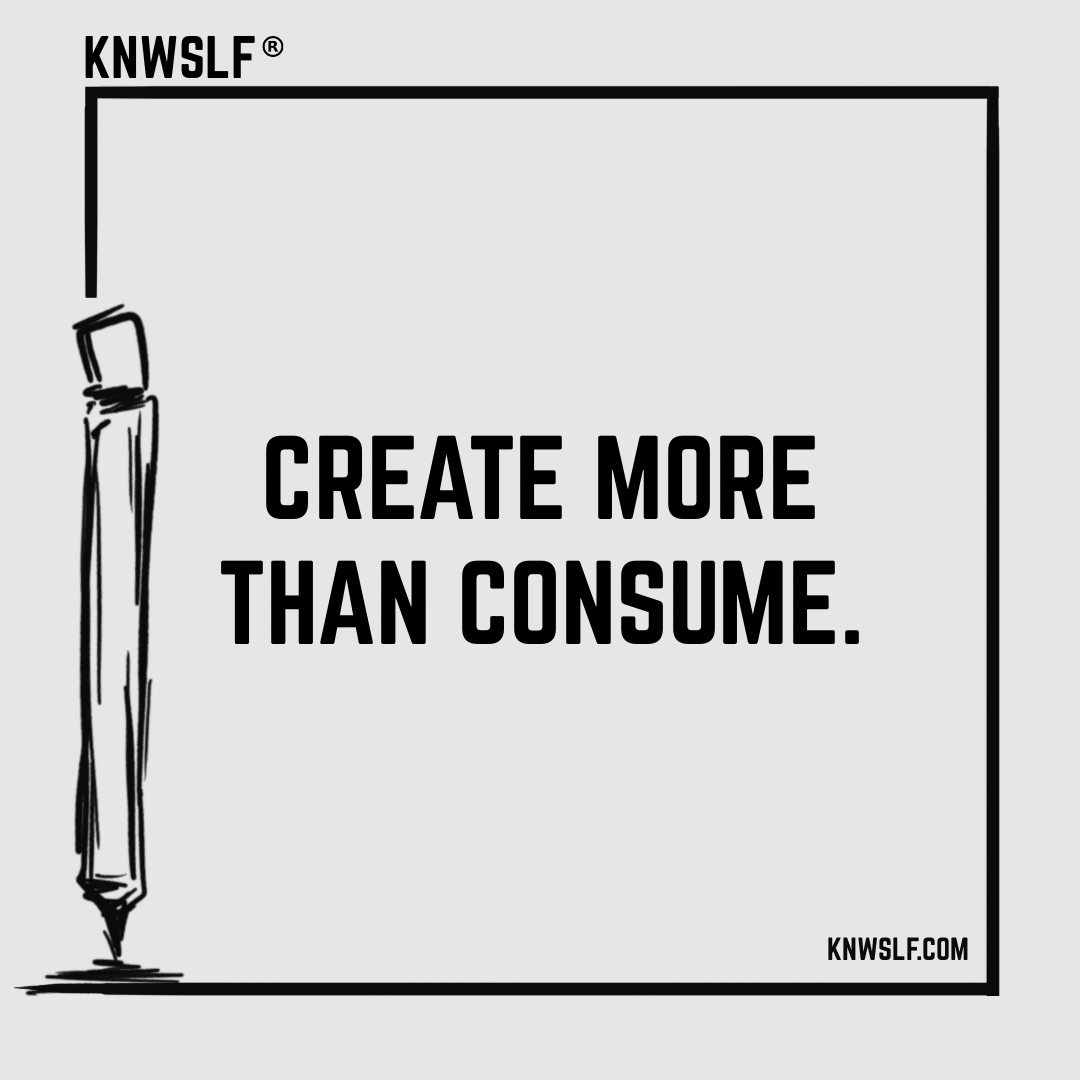Quote " Create more than consume."
