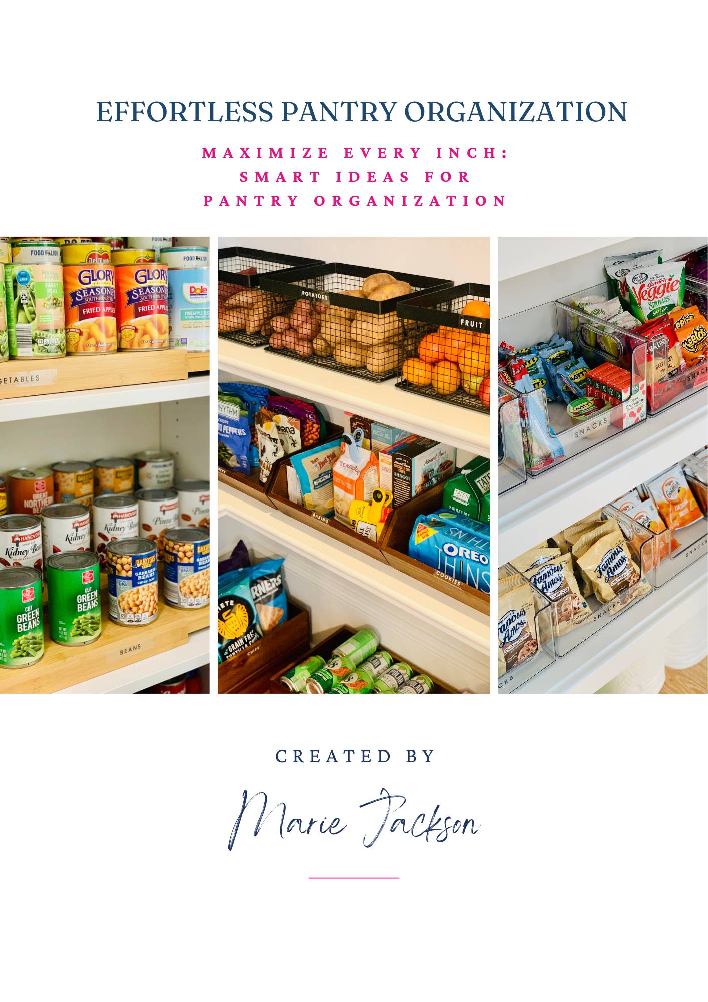 Alt text: A promotional image for "Effortless Pantry Organization" created by Marie Jackson. The image features three photos of an organized pantry. The first photo shows neatly arranged cans of vegetables and beans on shelves. The second photo displays wire baskets containing potatoes and fruits. The third photo shows rows of snacks and packaged goods organized in clear containers. The text on the image reads, "Maximize Every Inch: Smart Ideas for Pantry Organization."