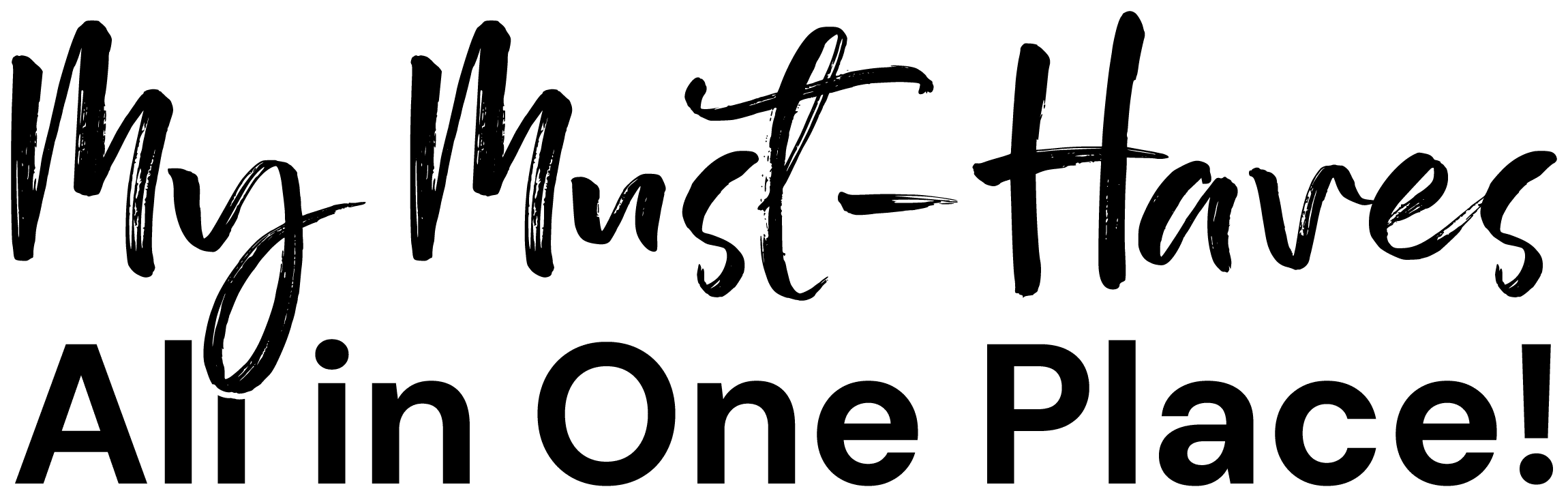 My Must-Haves All in One Place!