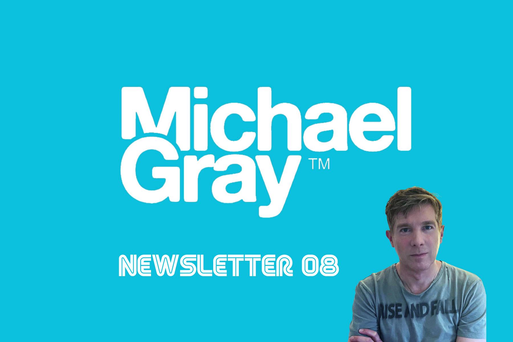 Michael Gray Newsletter #8