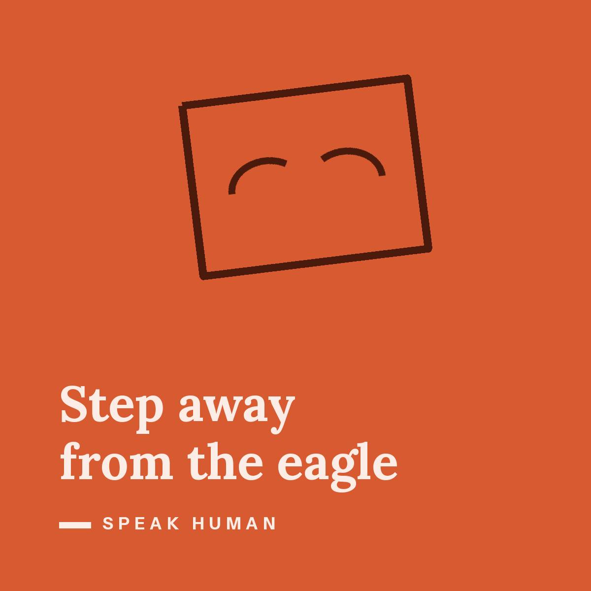 Step away from the eagle