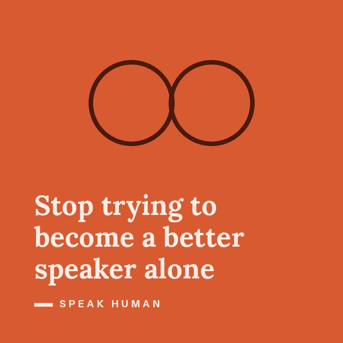 Stop trying to become a better speaker alone