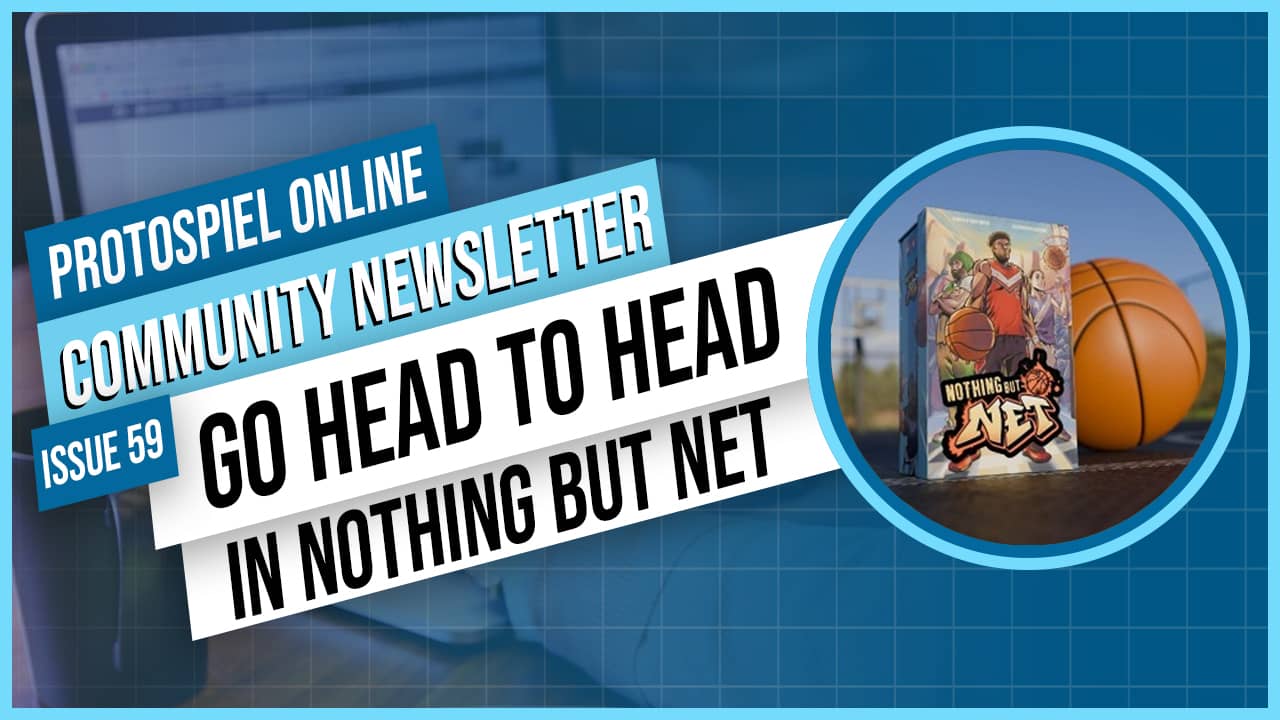 Protospiel Online Community Newsletter Issue 59 G Head to Head in Nothing But Net with a mockup of the Nothing But Net game box