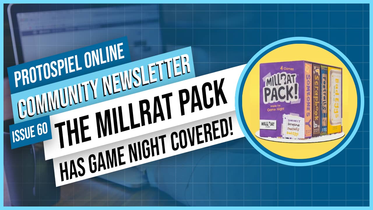 Protospiel Online Community Newsletter Issue 60 The MILLRAT Pack has game night covered! with the MILLRAT Pack! 4-game box set pictured