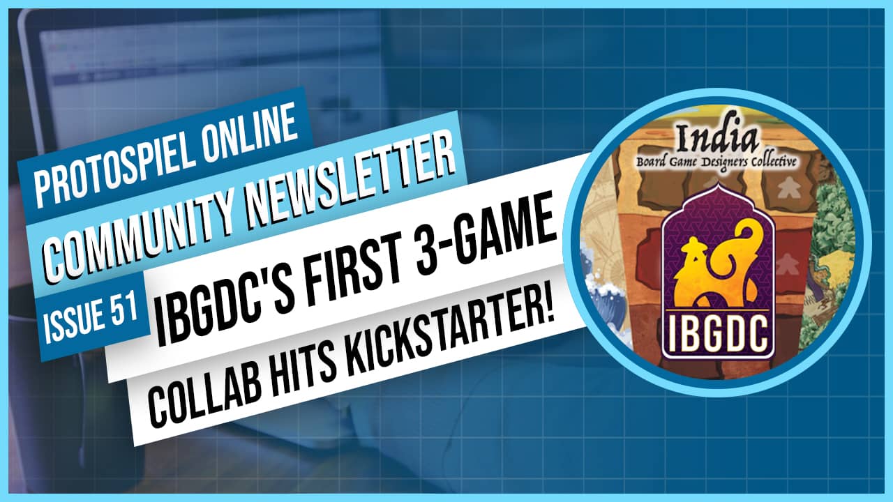 Protospiel Online Community Newsletter Issue 51 IBGDC's First 3-Game Collab Hits Kickstarter!