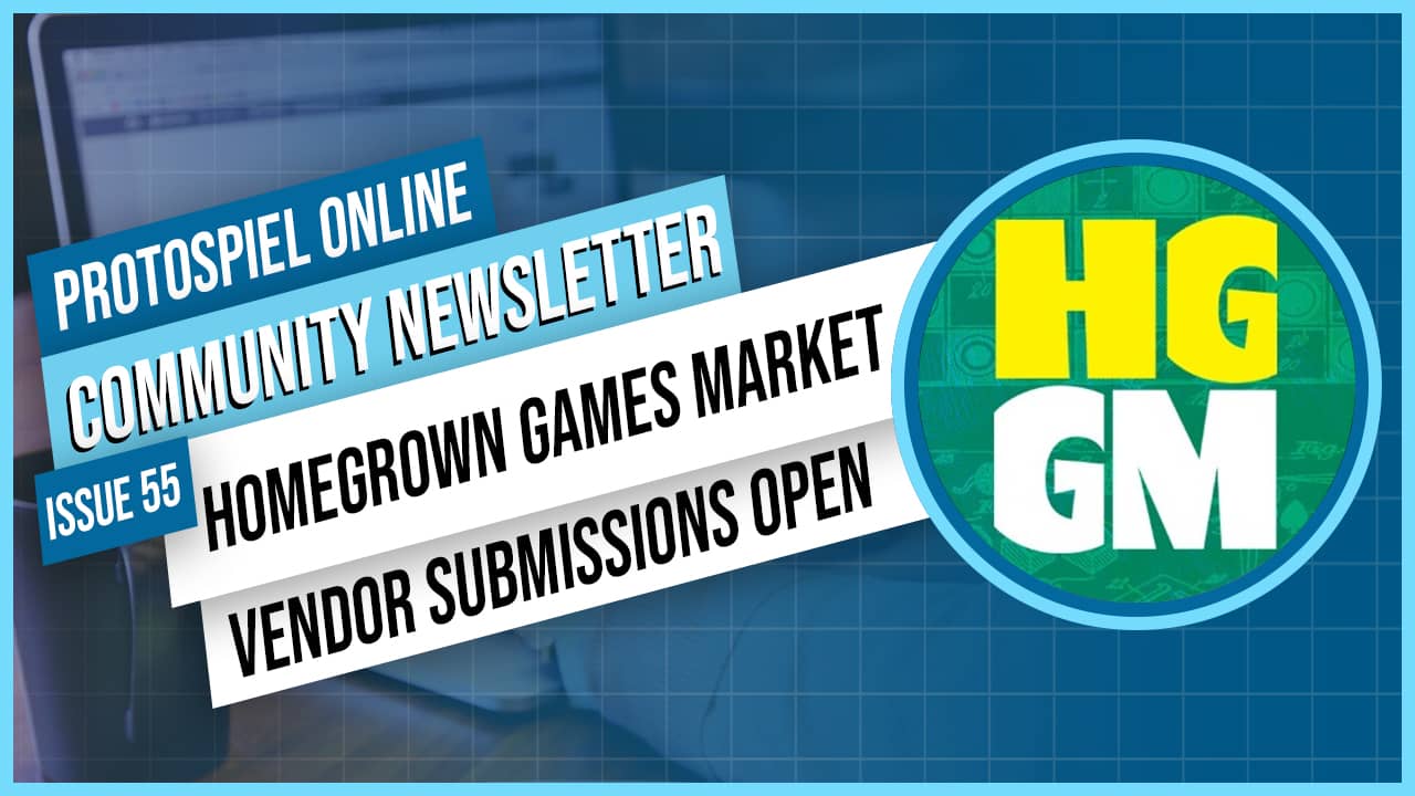 Protospiel Online Community Newsletter Issue 55 Homegrown Games Market Vendor Submissions Open