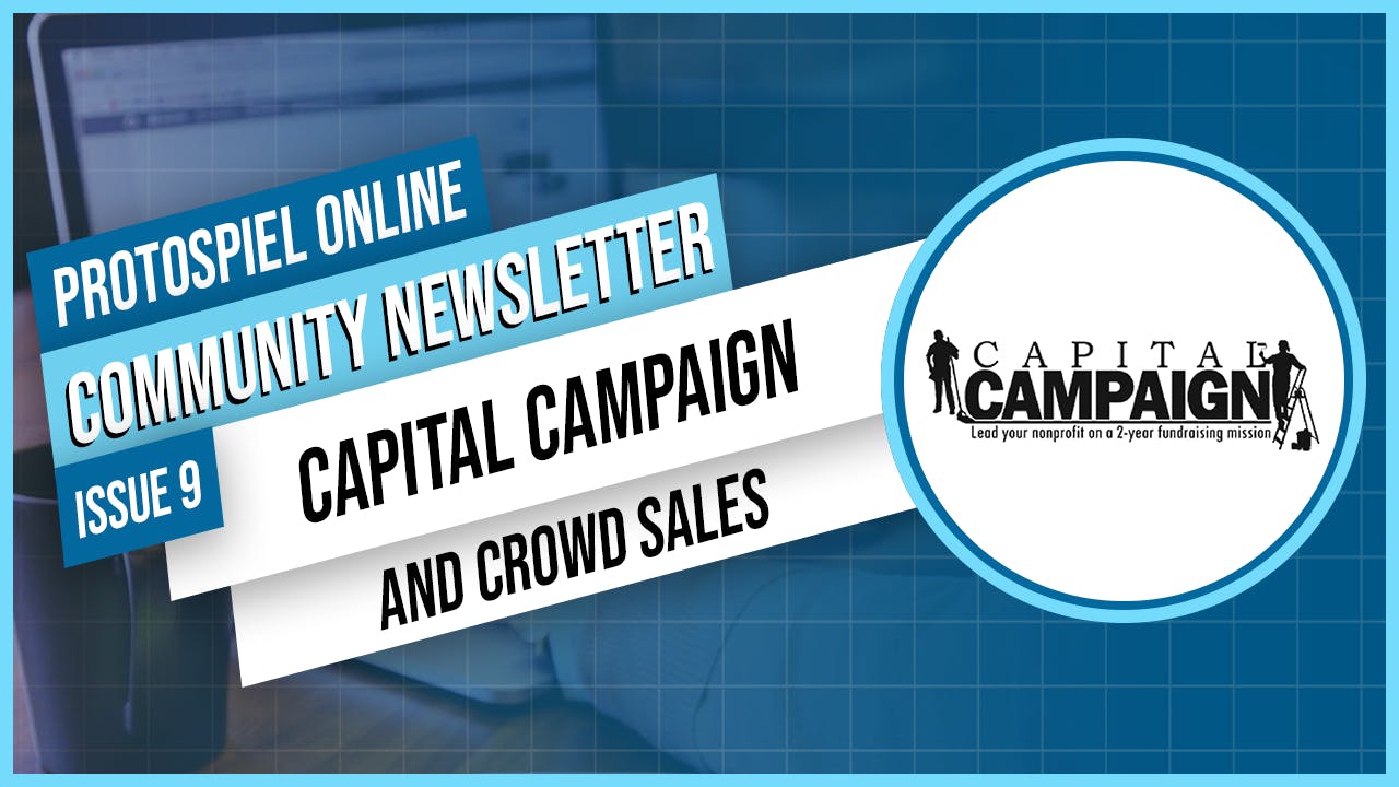 Protospiel Online Community Newsletter #9: Capital Campaign and Crowd Sales