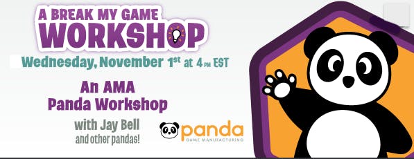A Break My Game Workshop Wednesday, November 1st at 4pm EST. An AMA Panda Workshop with Jay Bell and other pandas!