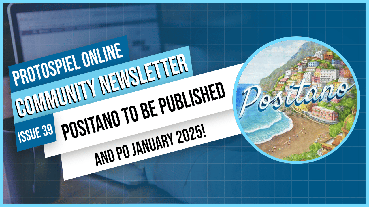 protospiel online community newsletter issue 39. positano to be published. and PO january 2025