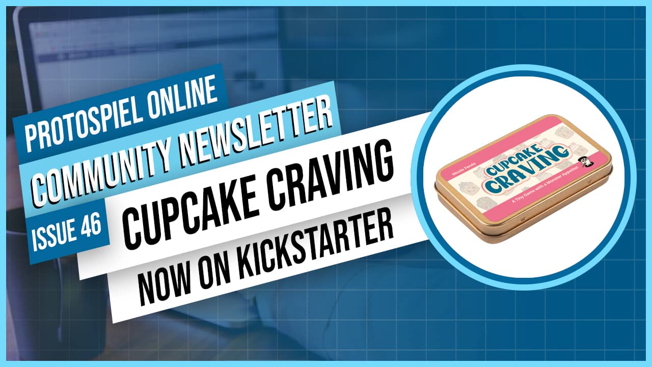 Protospiel Online Community Newsletter Issue 46 -- Cupcake Craving now on Kickstarter