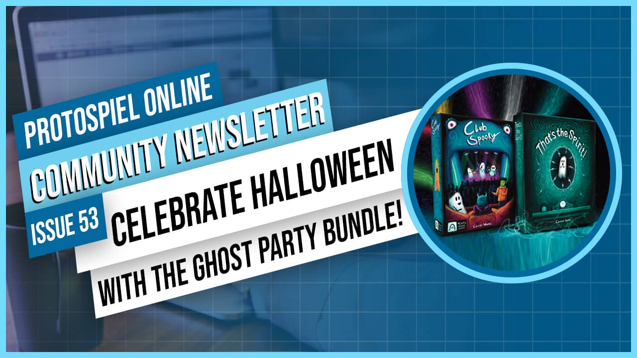 Protospiel Online Community Newsletter Issue 53 - Celebrate Halloween with Th ghost Party Bundle! showing a spotlight image of 2 game boxes: Club Spooky and That's the Spirit 