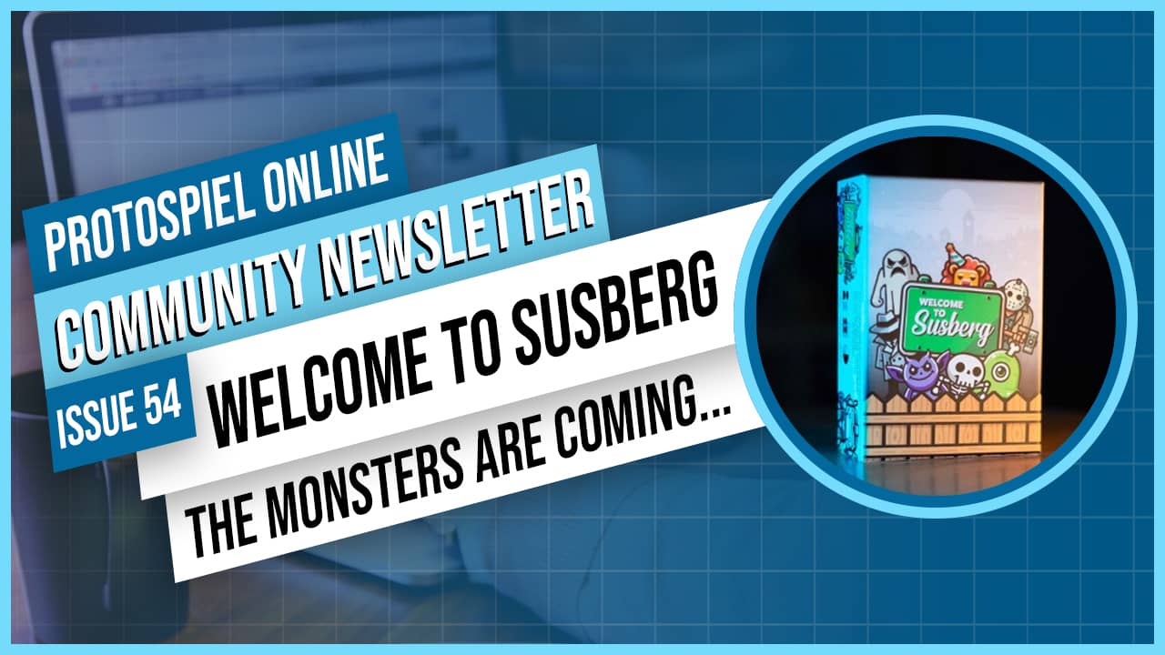 Protospiel Online Community Newsletter Issue 54: Welcome to Susberg, The Monsters are Coming...