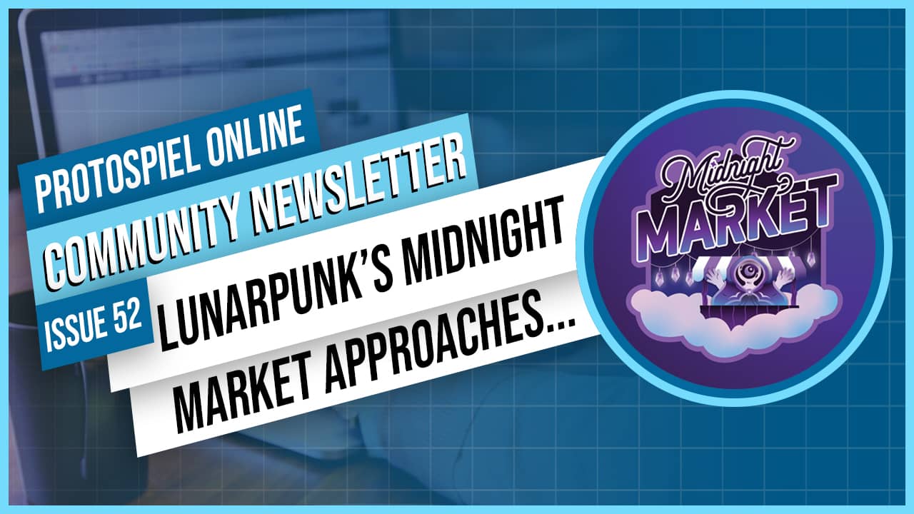 Protospiel Online Community Newsletter Issue 52 Lunarpunk's Midnight Market Approaches...