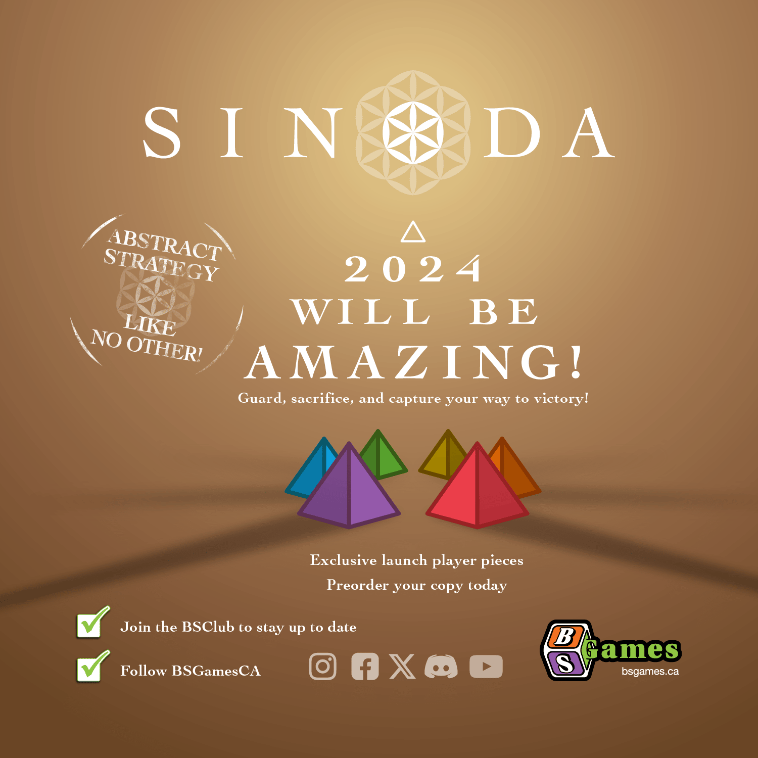 Sinoda. 2024 will be amazing. guard, sacrifice, and capture your way to victory! Abstract strategy like no other! exclusive launch playe rpieces. preorder your copy today. join the BSclub to stay up to date. follow BSgamesCA