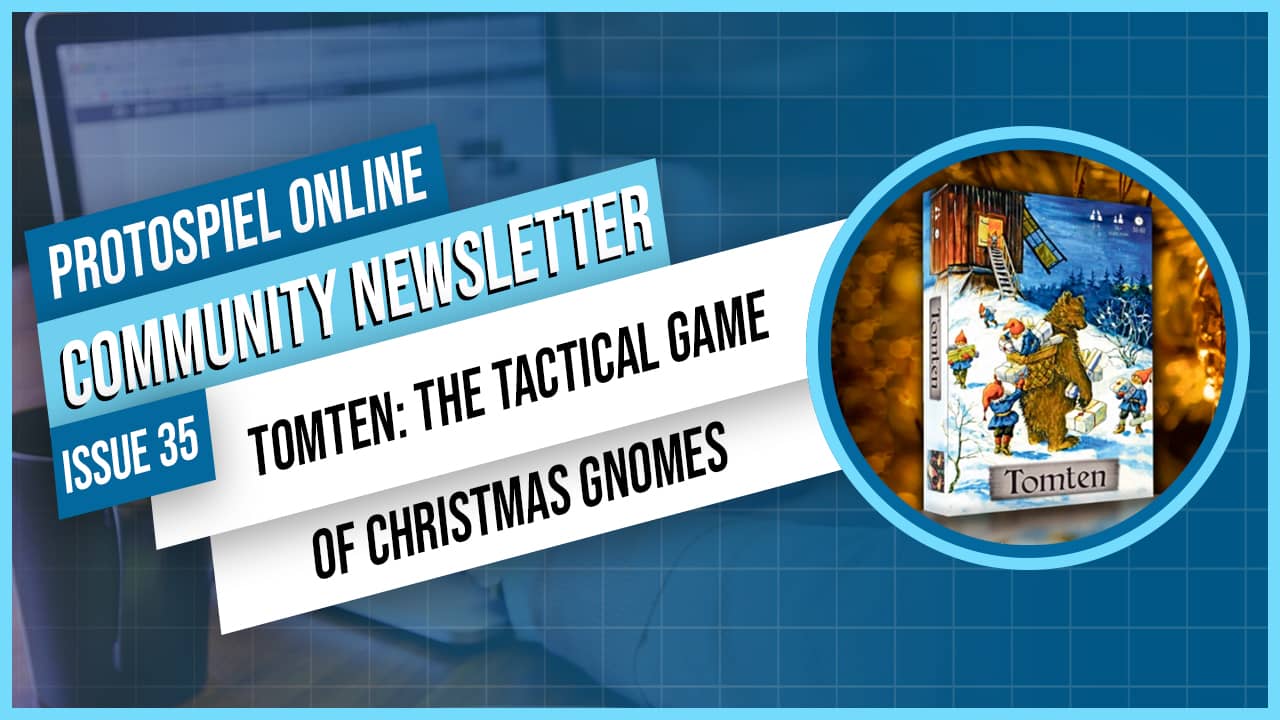 Protospiel Online Community Newsletter Issue 35  Tomten: The Tactical Game of Christmas Gnomes with an image of the Tompten box displayed to the right