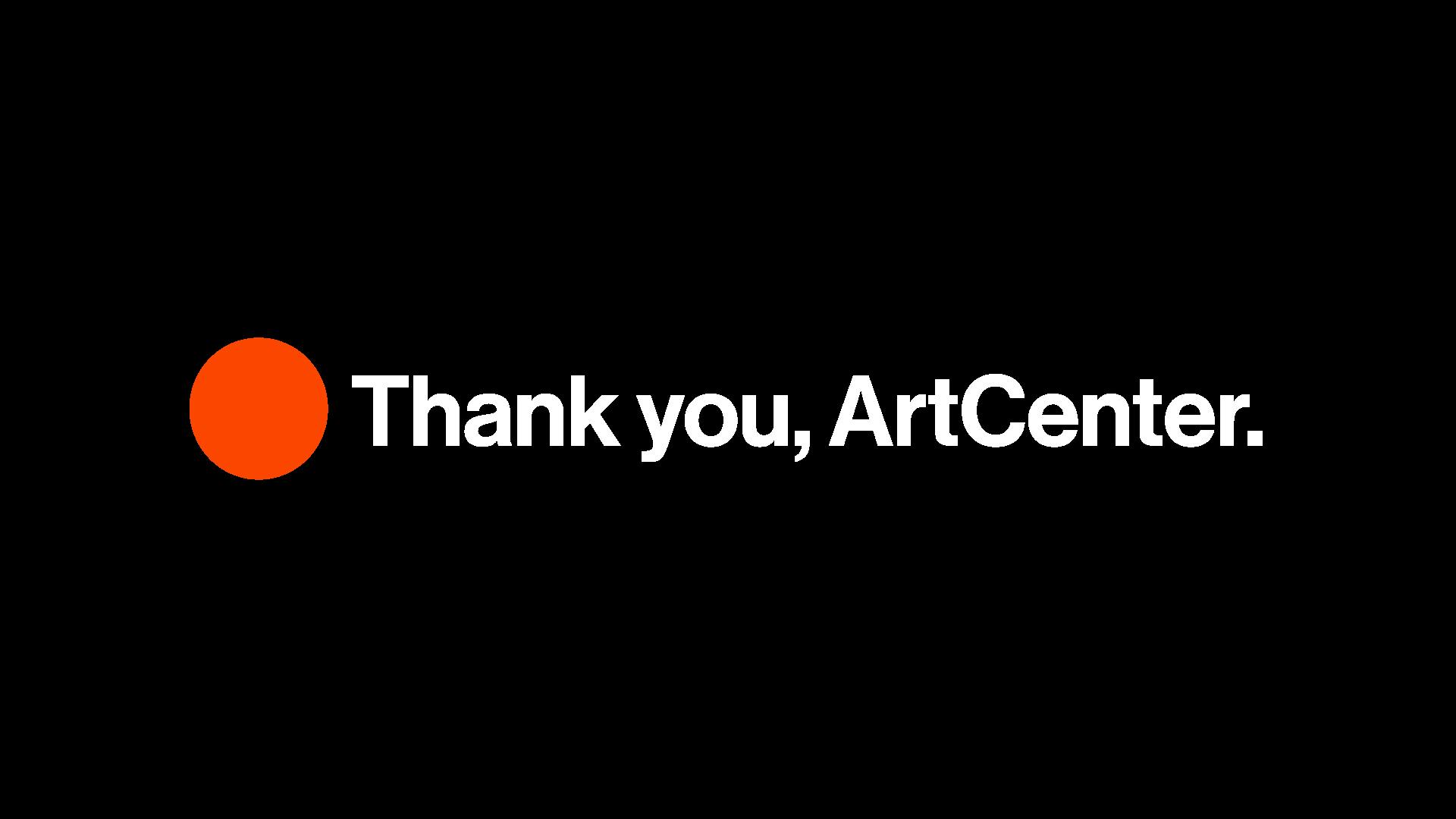 Animation of the ArtCenter logo, revealing text which says, “Thank you, ArtCenter.”