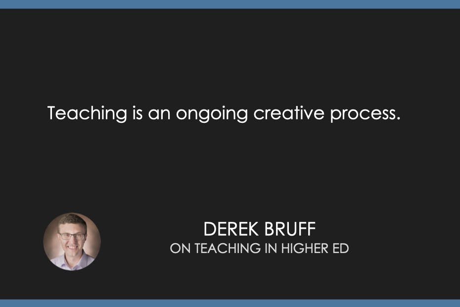 "Teaching is an ongoing creative process." Derek Bruff on Teaching in Higher Ed (with my headshot)