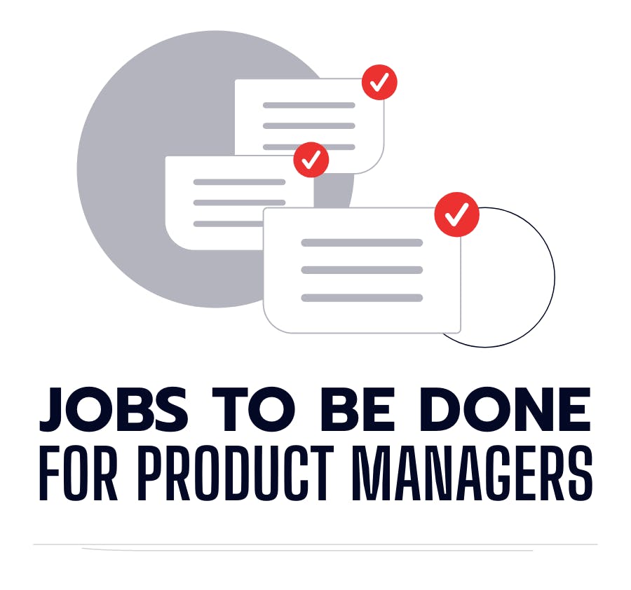 Jobs to be Done for Product Managers