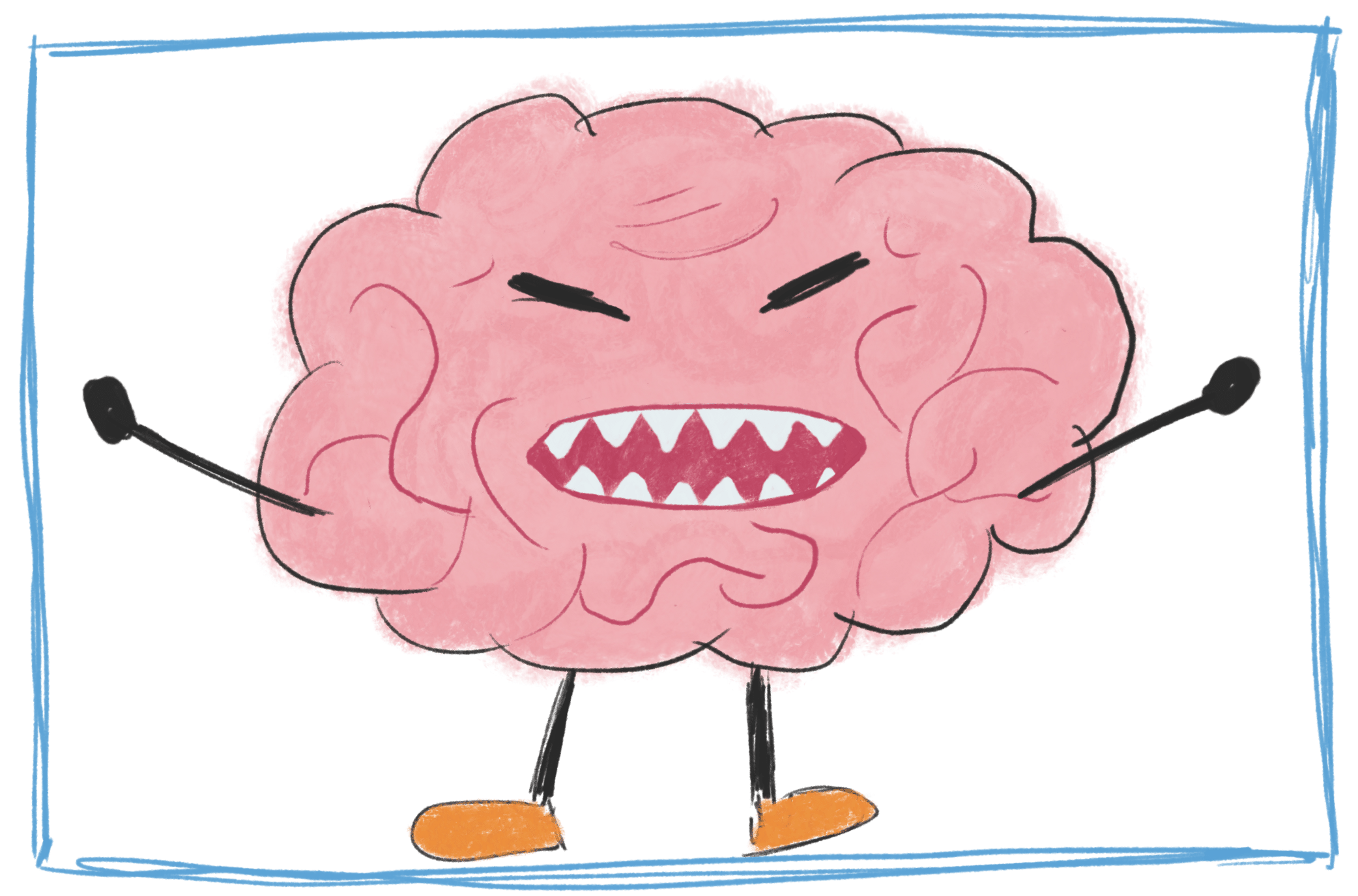 A stylized sketch of a pink cartoon brain with an angry facial expression, sharp teeth, raised stick-figure arms, and small orange shoes, set inside a simple blue border.