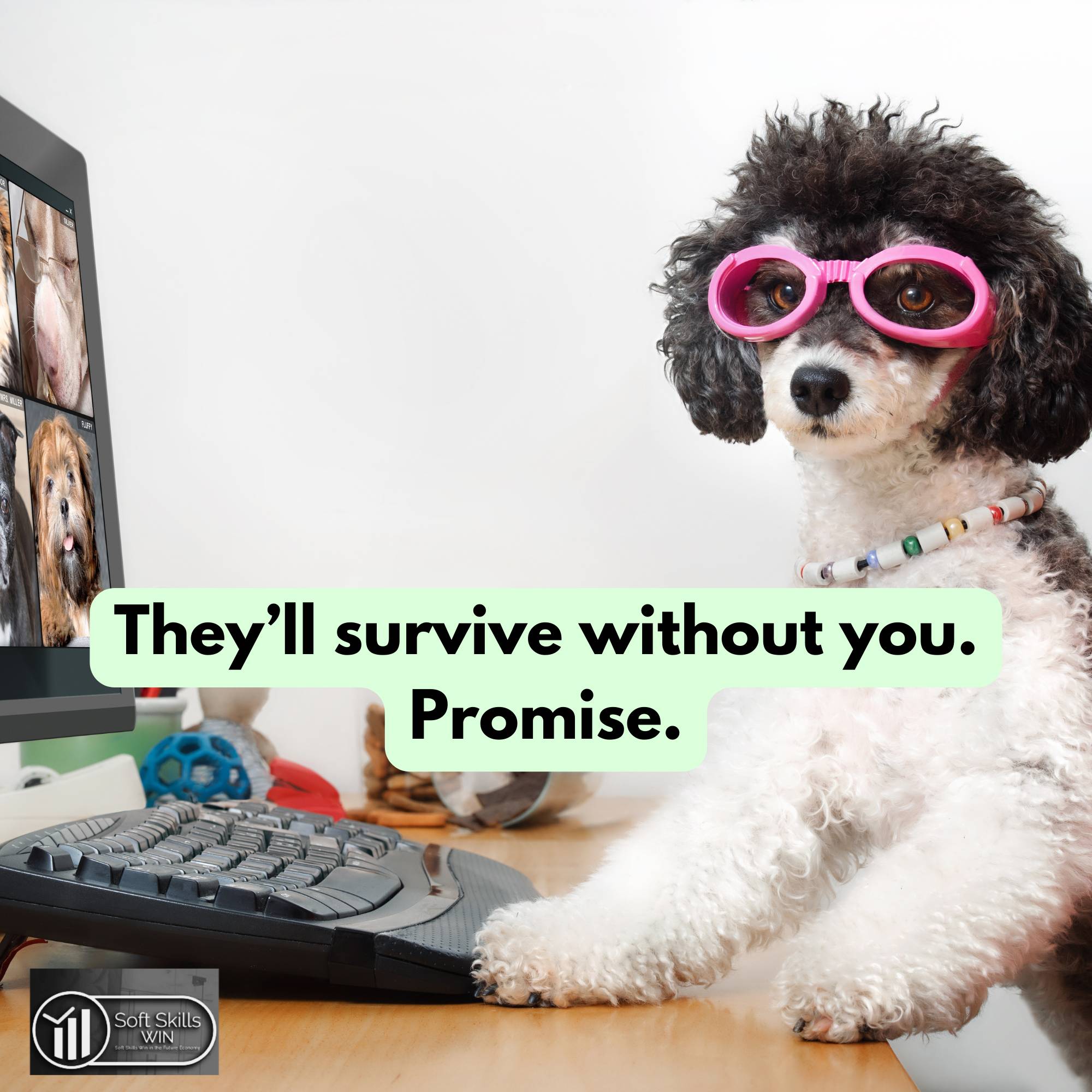 They'll survive without you. Promise. 