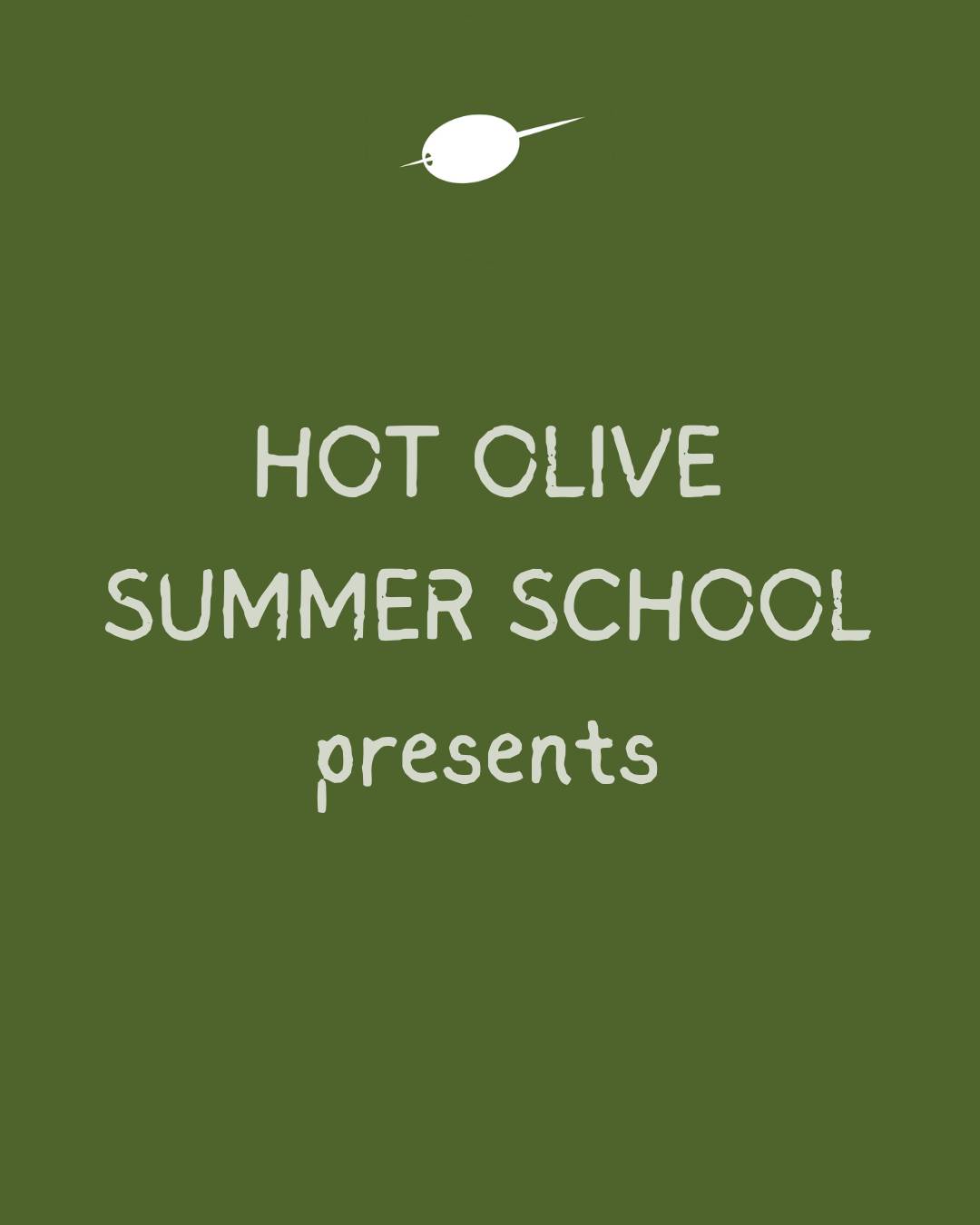 Hot Olive Summer School presents...