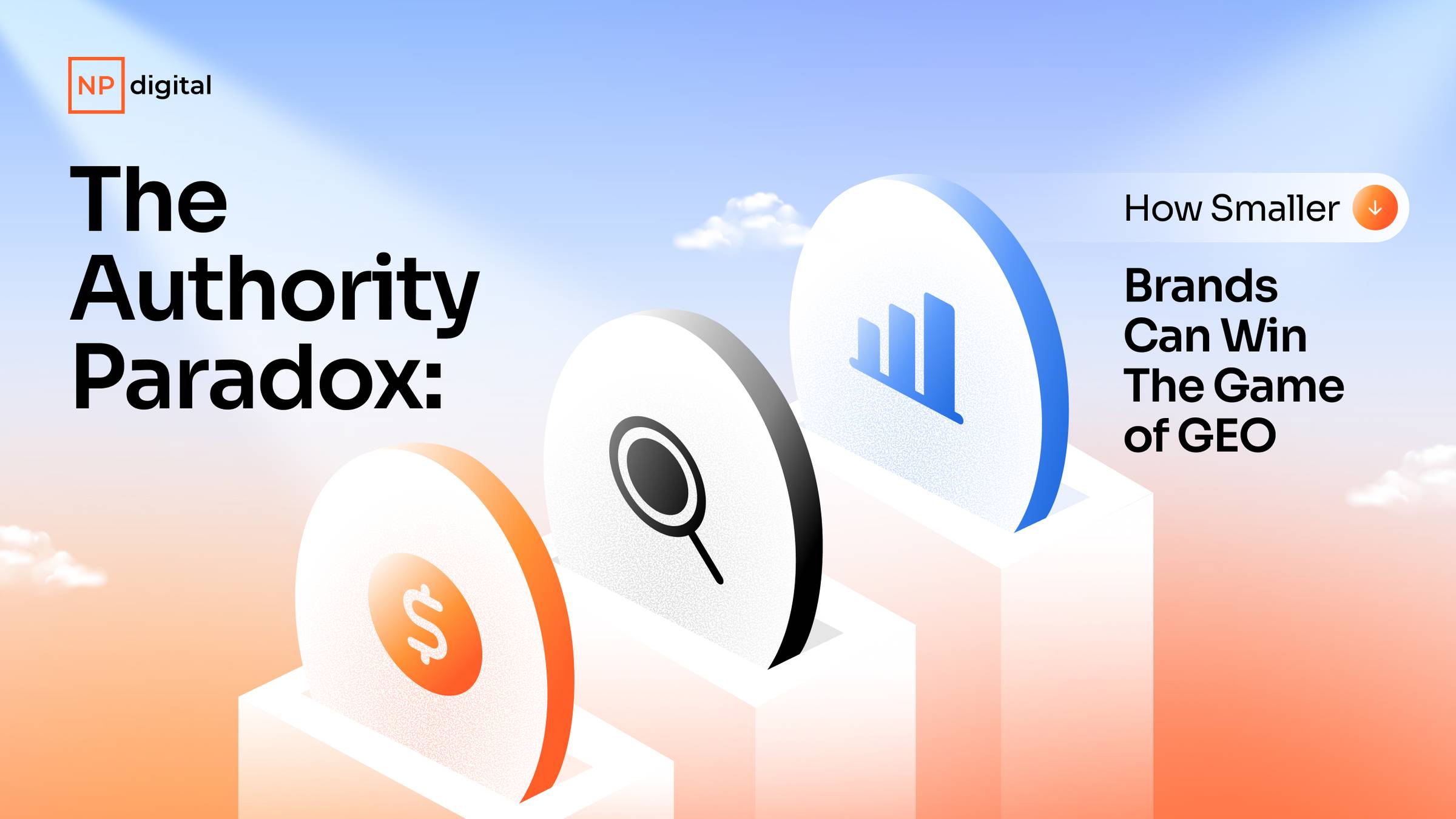 NP Digital: The Authority Paradox: How Smaller Brands Can Win The Game of GEO.