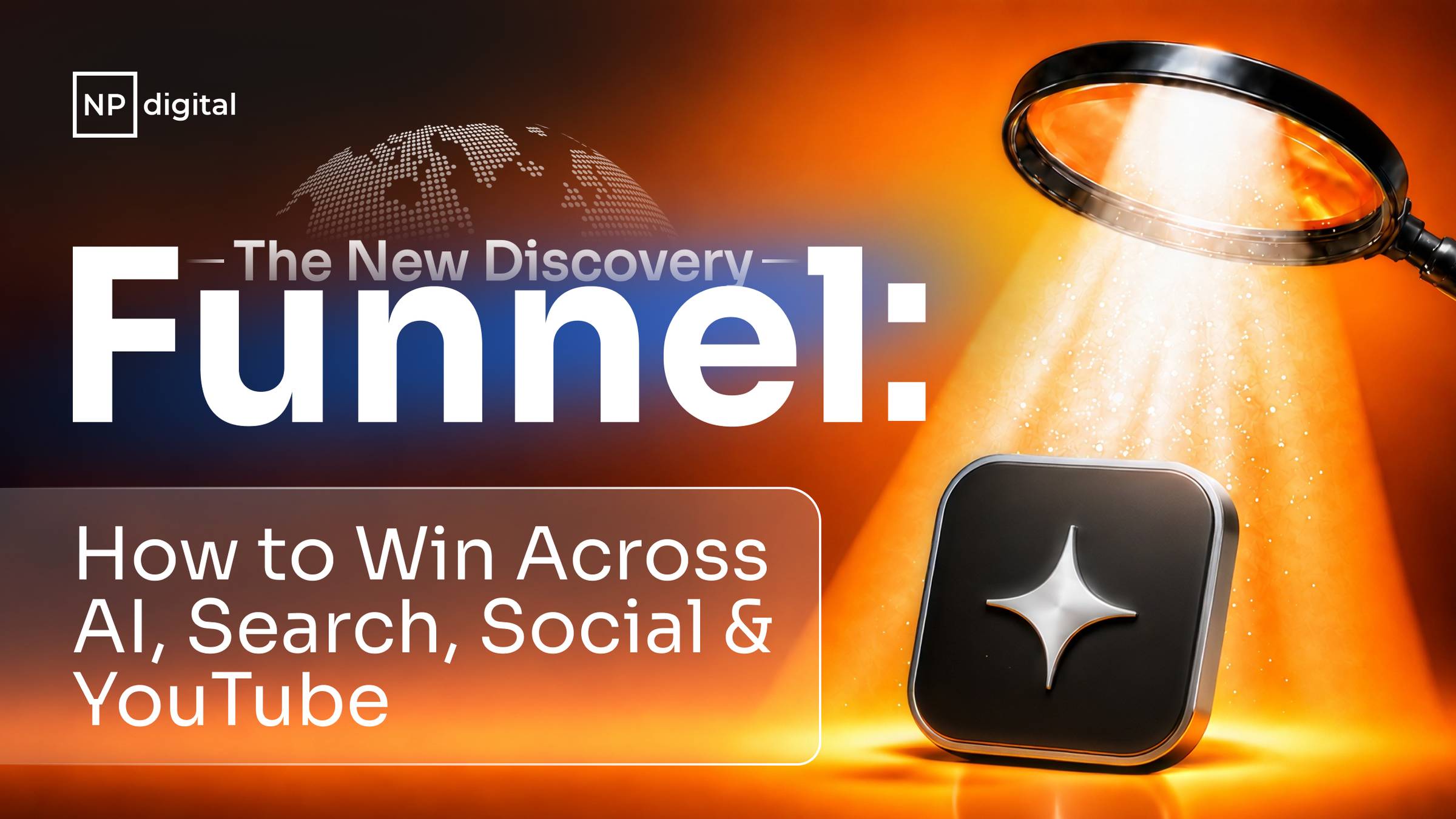 NP Digital: The New Discovery Funnel: How to Win Across AI, Search, Social & YouTube