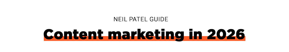Neil Patel Guide: Content marketing in 2026