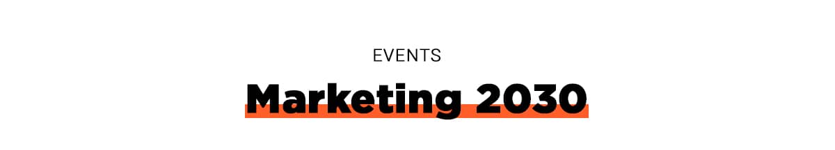 Events: Marketing 2030