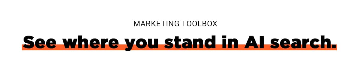 Marketing Toolbox: See where you stand in AI search.