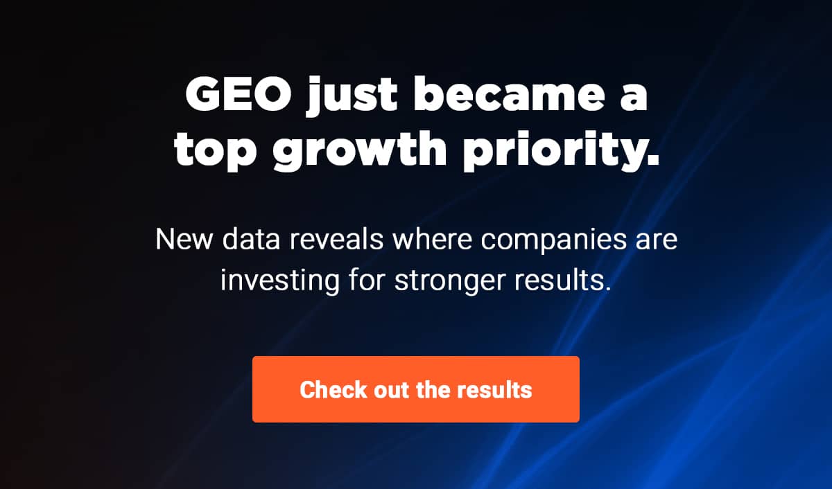 GEO just became a top growth priority New data reveals where companies are investing for stronger results.