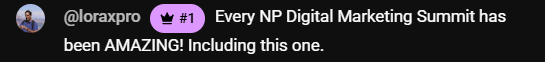 NP Virtual Summit Live Chat Comment: Every NP Digital Marketing Summit has been AMAZING! Including this one.