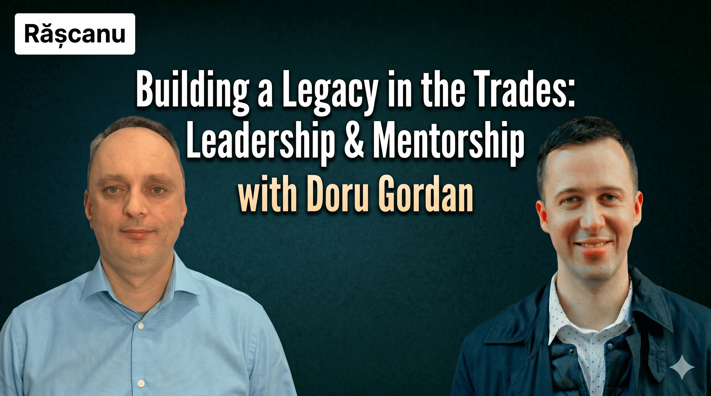 Building a Legacy in the Trades: Leadership & Mentorship with Doru Gordan