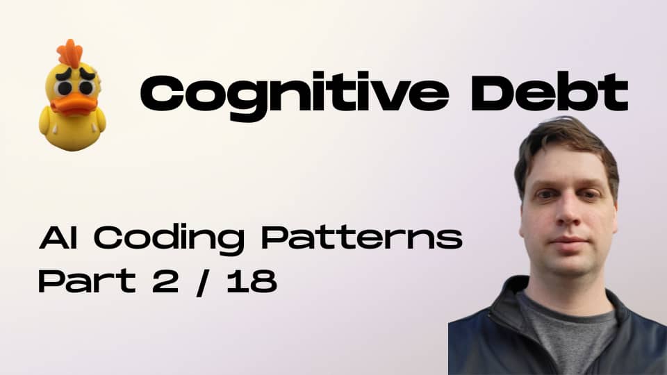 Cognitive Debt.  2/18 in coding patterns series.