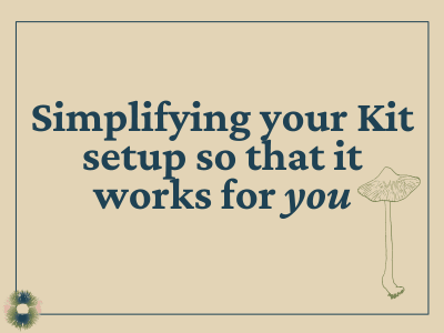 Beige rectangle with words "simplifying your Kit setup so that it works for you". Next to it is a simple line drawing of a single mushroom