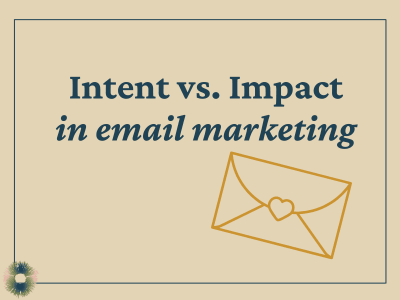 Beige rectangle with words "Intent vs. Impact in email marketing"