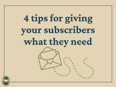 Beige rectangle with words "4 tips for giving your subscribers what they need". Below that is a cute line drawing of an envelope with a heart and a dashed lined coming from it, giving the envelope some movement.