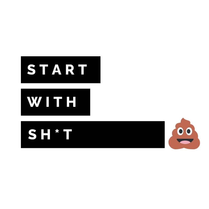 Start With Shit