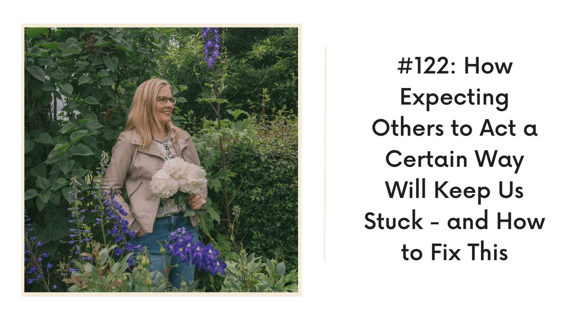 122-how-expecting-others-to-act-a-certain-way-keeps-you-stuck-and