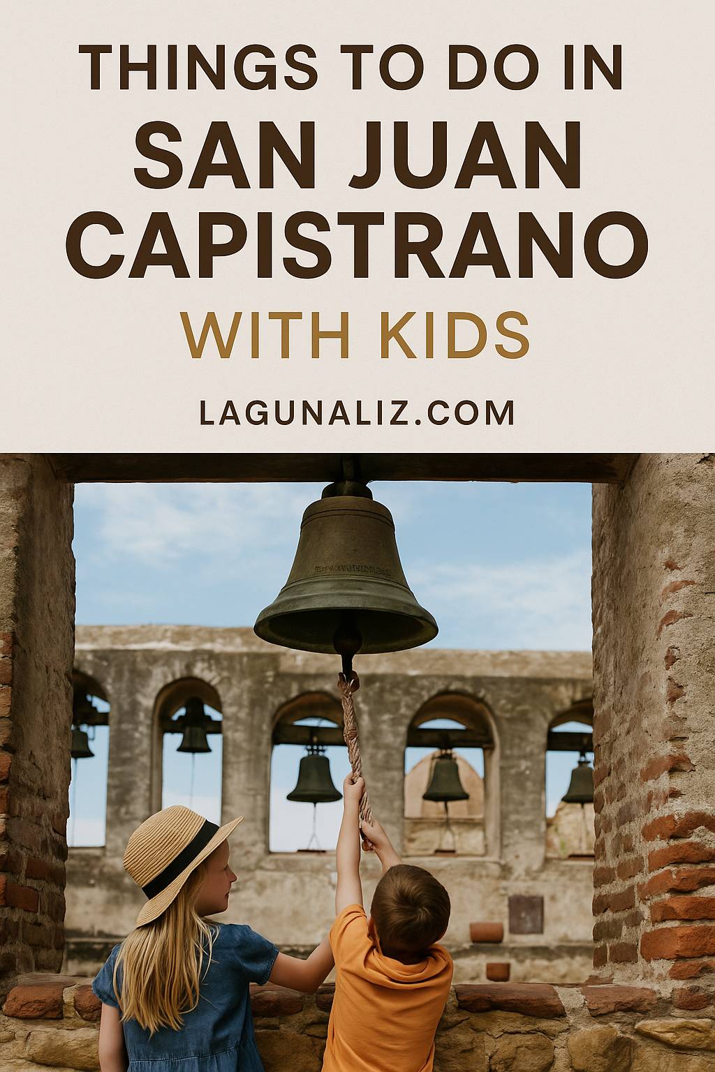 Text: Things to Do in San Juan Capistrano with Kids Lagunaliz.com; photo of 2 kids ringing a bell in a ruined brick and stone building with no roof.
