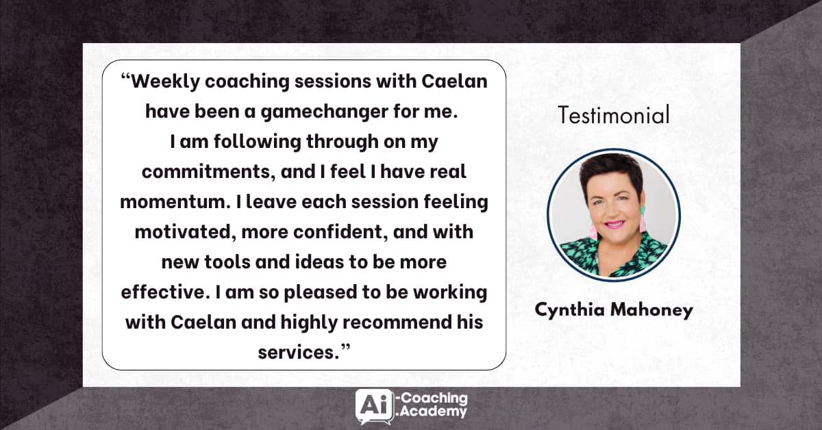 “cynthia mahoneyWeekly coaching sessions with Caelan have been a gamechanger for me. I am following through on my commitments, and I feel I have real momentum. I leave each session feeling motivated, more confident, and with new tools and ideas to be more