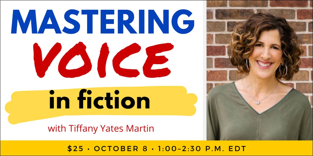Mastering Voice in Fiction with Tiffany Yates Martin. $25 webinar. Wednesday, October 8, 2025. 1 p.m. to 2:30 p.m. Eastern. 