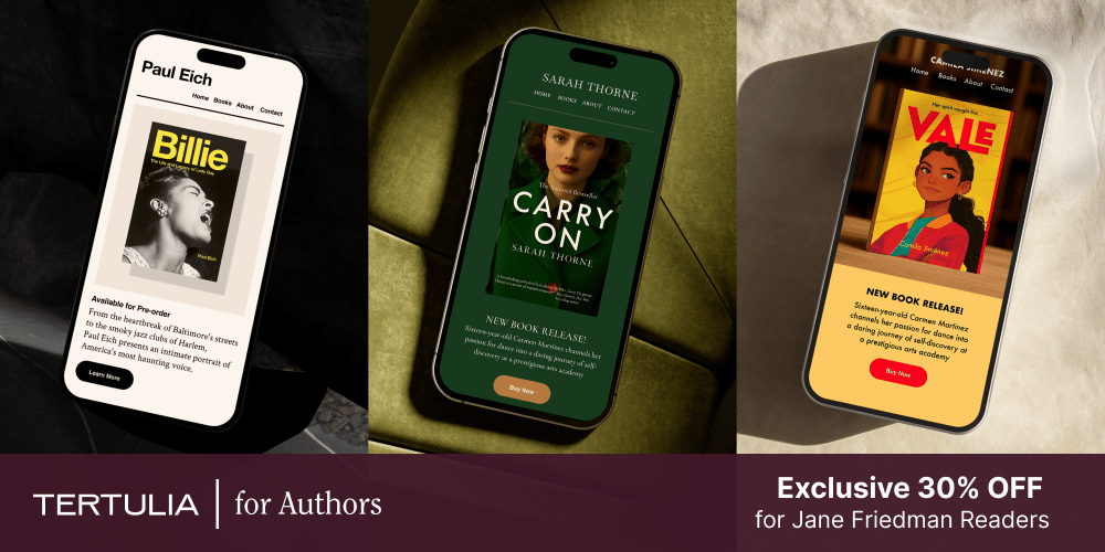 Tertulia for Authors. Screenshots of three sample author websites created with Tertulia, with the message, “Exclusive 30% off for Jane Friedman readers”.