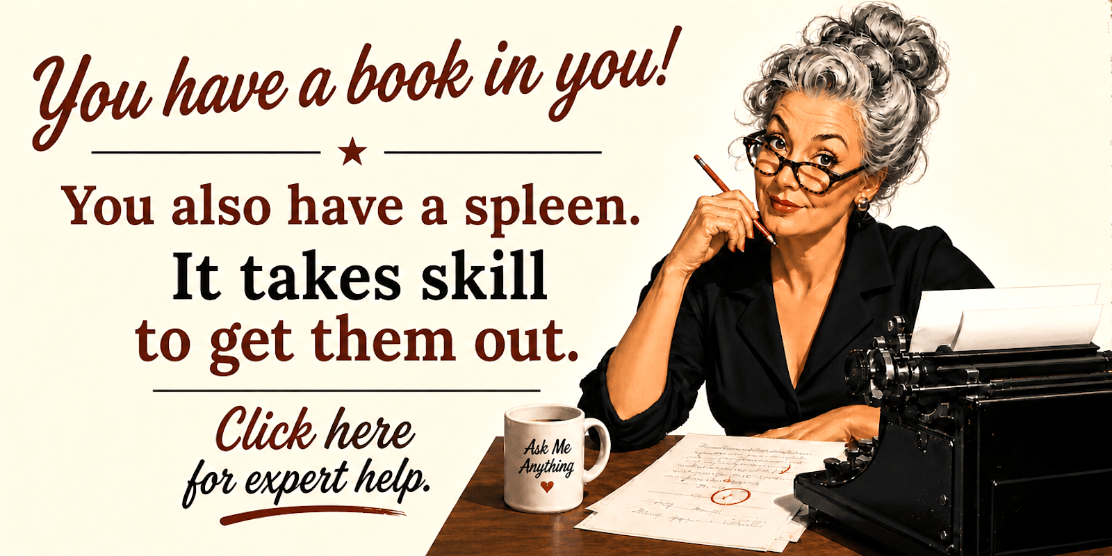 A retro-fifties illustration of a woman editor seated at a desk with a typewriter and a coffee mug emblazoned with the words “Ask Me Anything.” Copy reads: You have a book in you! You also have a spleen. It takes skill to get them out. Click here for expert help.