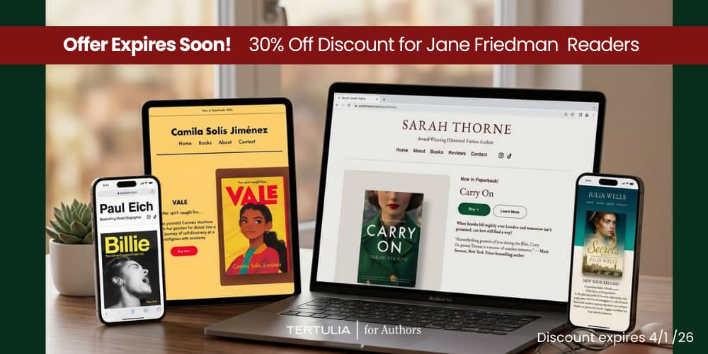 Tertulia for Authors. Photo of an open laptop computer, a tablet device, and two smartphones, each of which displays a different sample author website created with Tertulia, with the message, “Offer Expires Soon! 30% off discount for Jane Friedman readers. Discount expires April 1, 2026”.