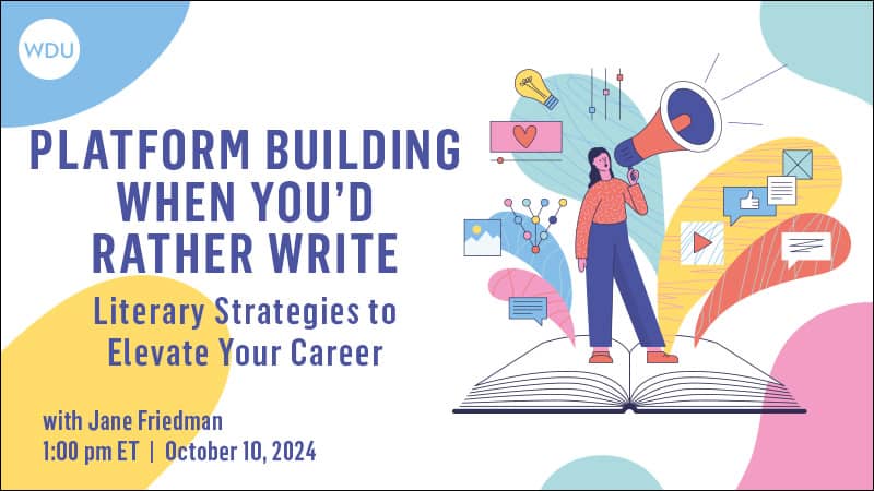 Platform Building When You'd Rather Write: Literary Strategies to Elevate Your Career with Jane Friedman. $89 webinar hosted by Writers Digest University. Thursday, October 10, 2024. 1 p.m. to 2:30 p.m. Eastern.