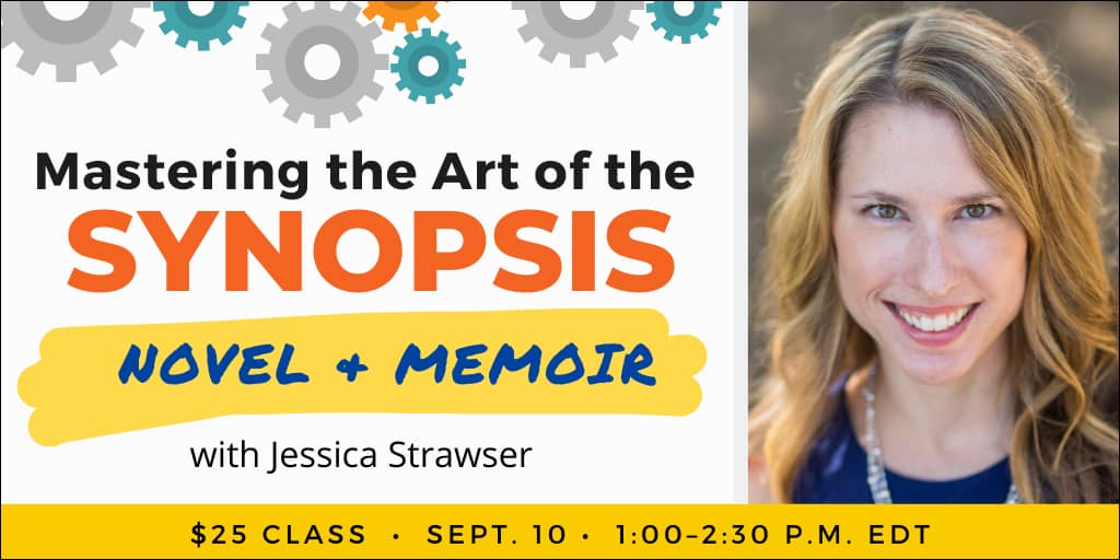 Mastering the Art of the Synopsis with Jessica Strawser. $25 webinar. Wednesday, September 10, 2025. 1 p.m. to 2:30 p.m. Eastern.