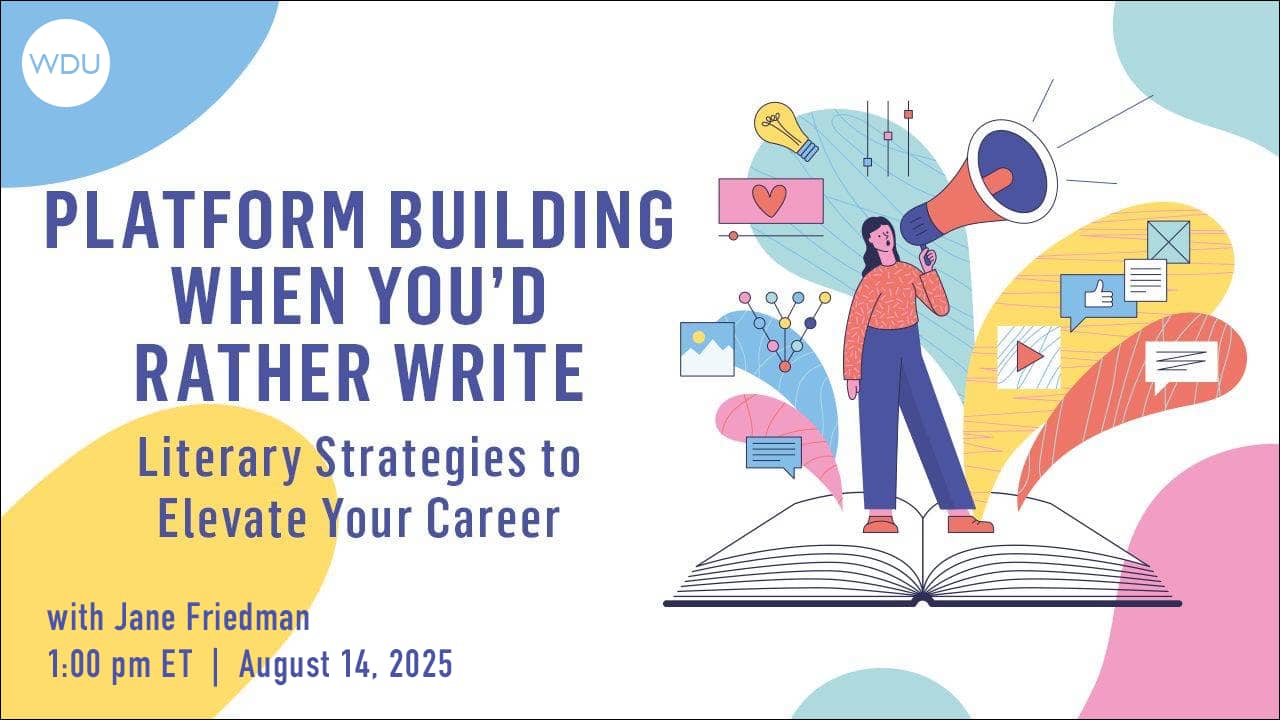 Platform Building When You’d Rather Write: Literary Strategies to Elevate Your Career with Jane Friedman. $89 webinar hosted by Writers Digest University. Thursday, August 14, 2025. 1 p.m. to 2:30 p.m. Eastern. 