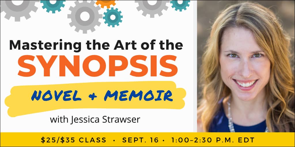 Mastering the Art of the Synopsis with Jessica Strawser. $35 webinar ($25 early-bird price). Wednesday, September 16, 2026. 1 p.m. to 2:30 p.m. Eastern.